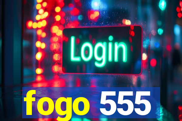 fogo 555